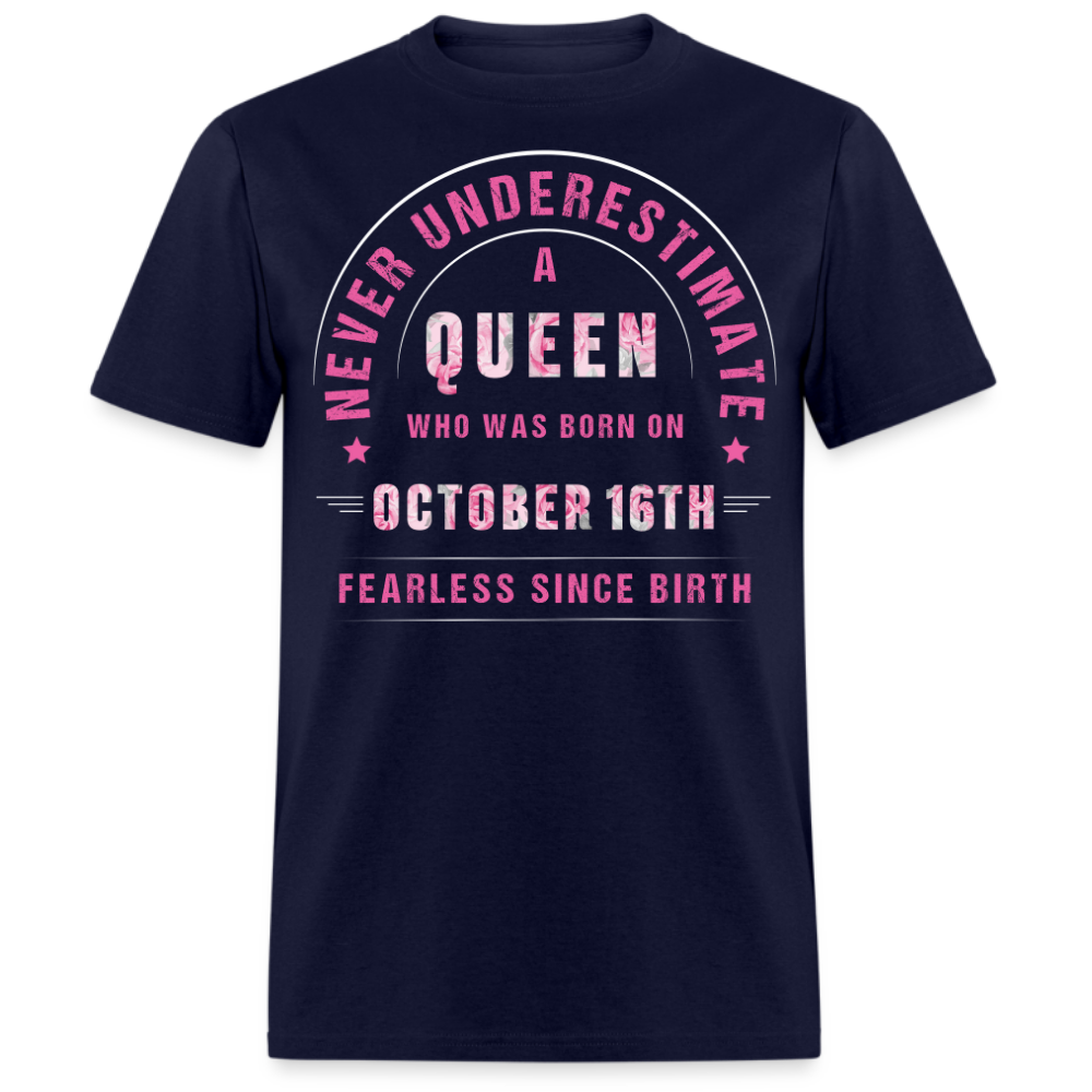 NEVER UNDERESTIMATE A QUEEN WHO WAS BORN ON OCTOBER 16TH UNISEX SHIRT