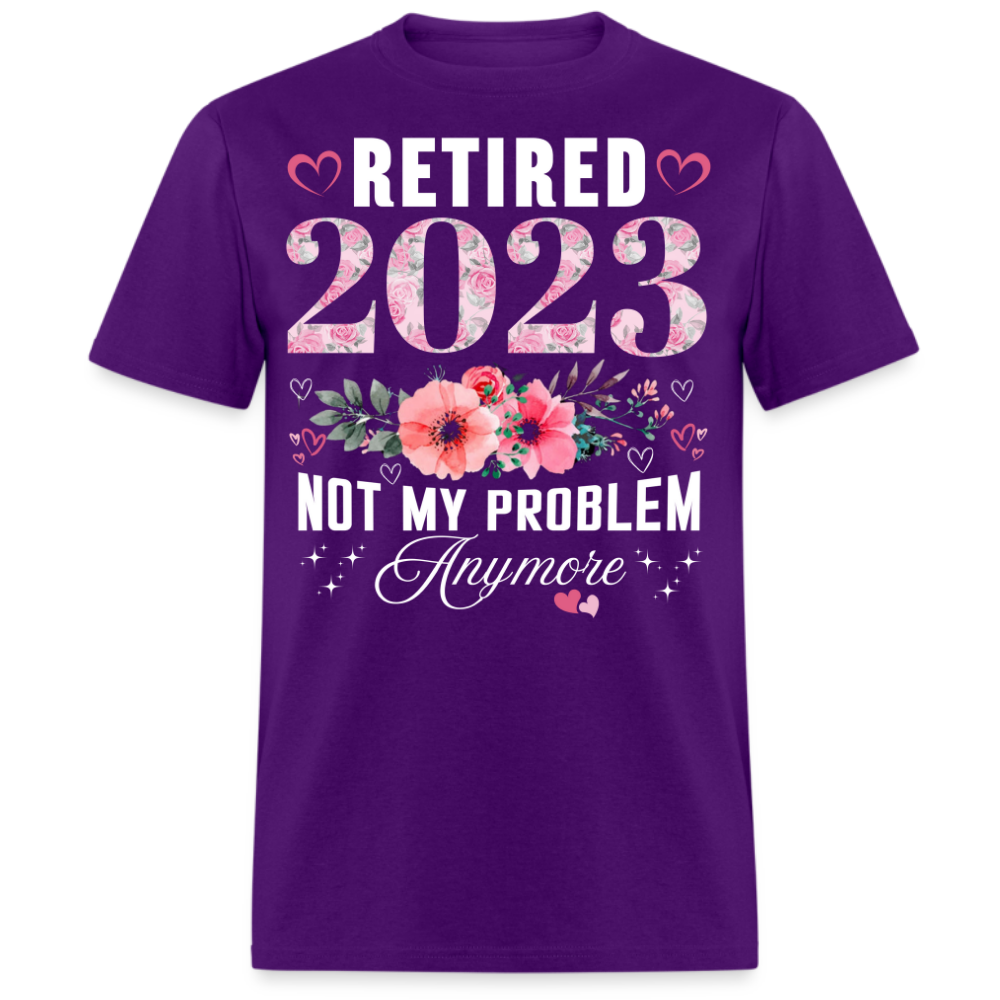 RETIRED 2023 NOT MY PROBLEM ANYMORE UNISEX SHIRT