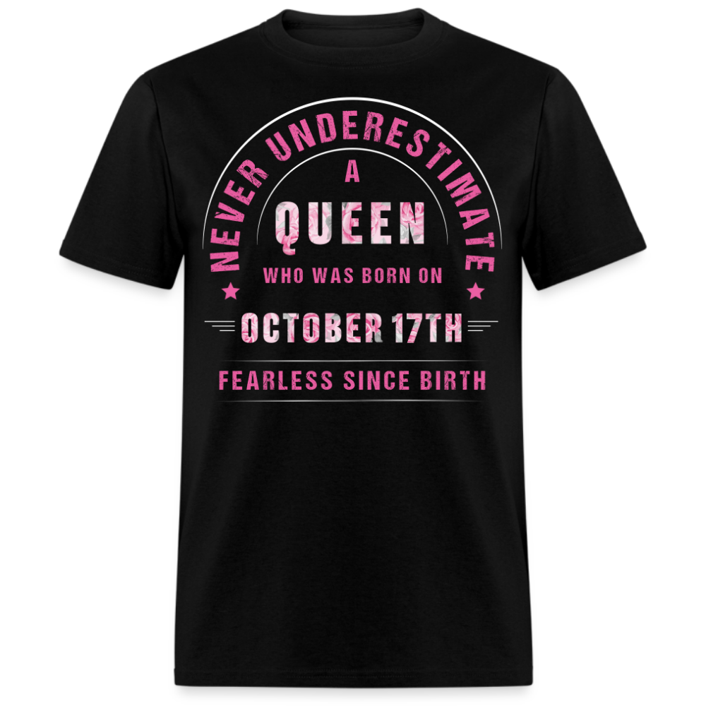 NEVER UNDERESTIMATE A QUEEN WHO WAS BORN ON OCTOBER 17TH UNISEX SHIRT