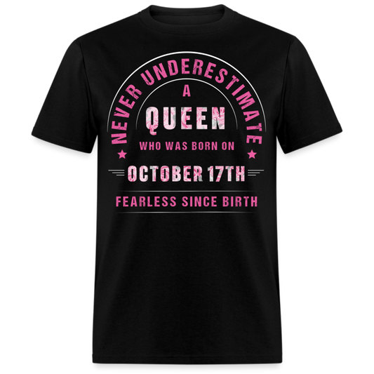 NEVER UNDERESTIMATE A QUEEN WHO WAS BORN ON OCTOBER 17TH UNISEX SHIRT