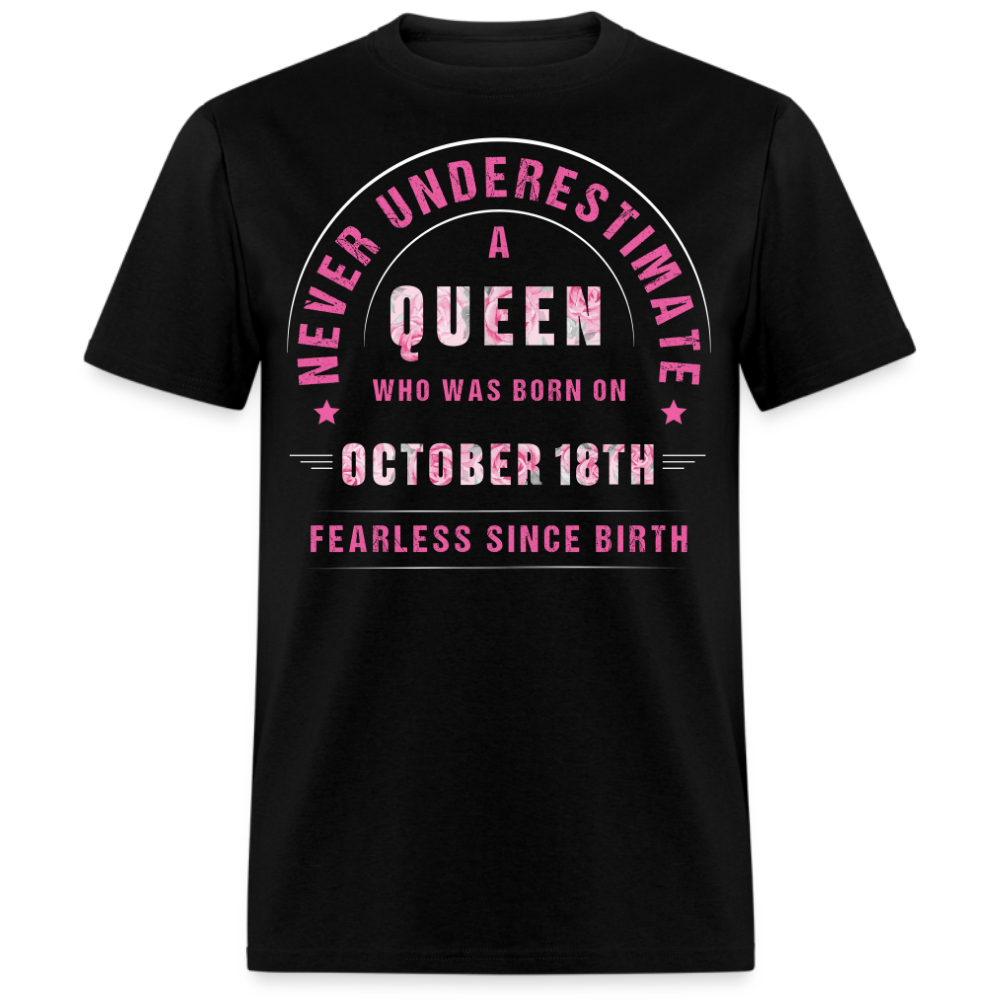 NEVER UNDERESTIMATE A QUEEN WHO WAS BORN ON OCTOBER 18TH UNISEX SHIRT