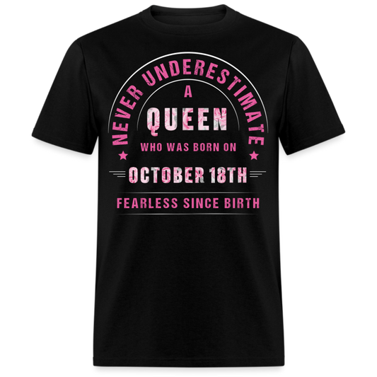 NEVER UNDERESTIMATE A QUEEN WHO WAS BORN ON OCTOBER 18TH UNISEX SHIRT