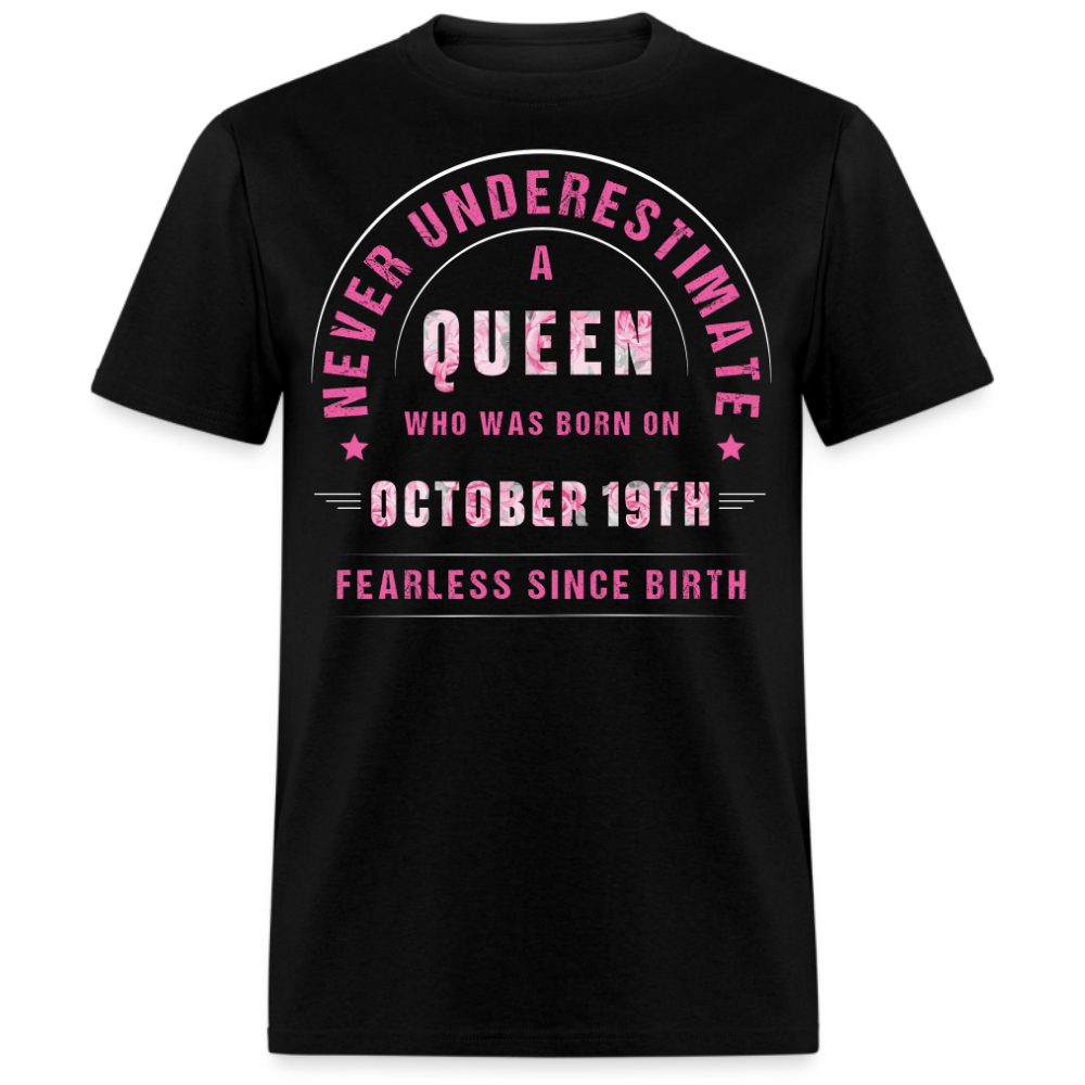 NEVER UNDERESTIMATE A QUEEN WHO WAS BORN ON OCTOBER 19TH UNISEX SHIRT