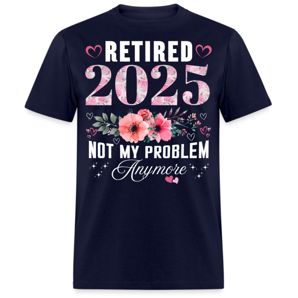 RETIRED 2025 NOT MY PROBLEM ANYMORE UNISEX SHIRT