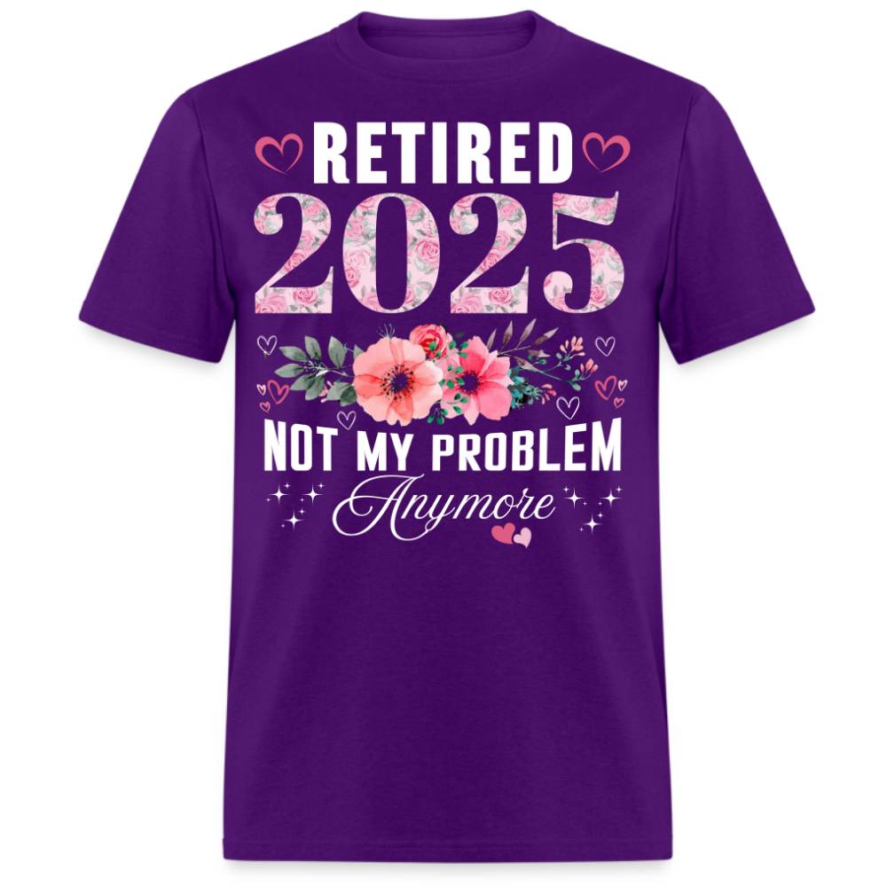 RETIRED 2025 NOT MY PROBLEM ANYMORE UNISEX SHIRT