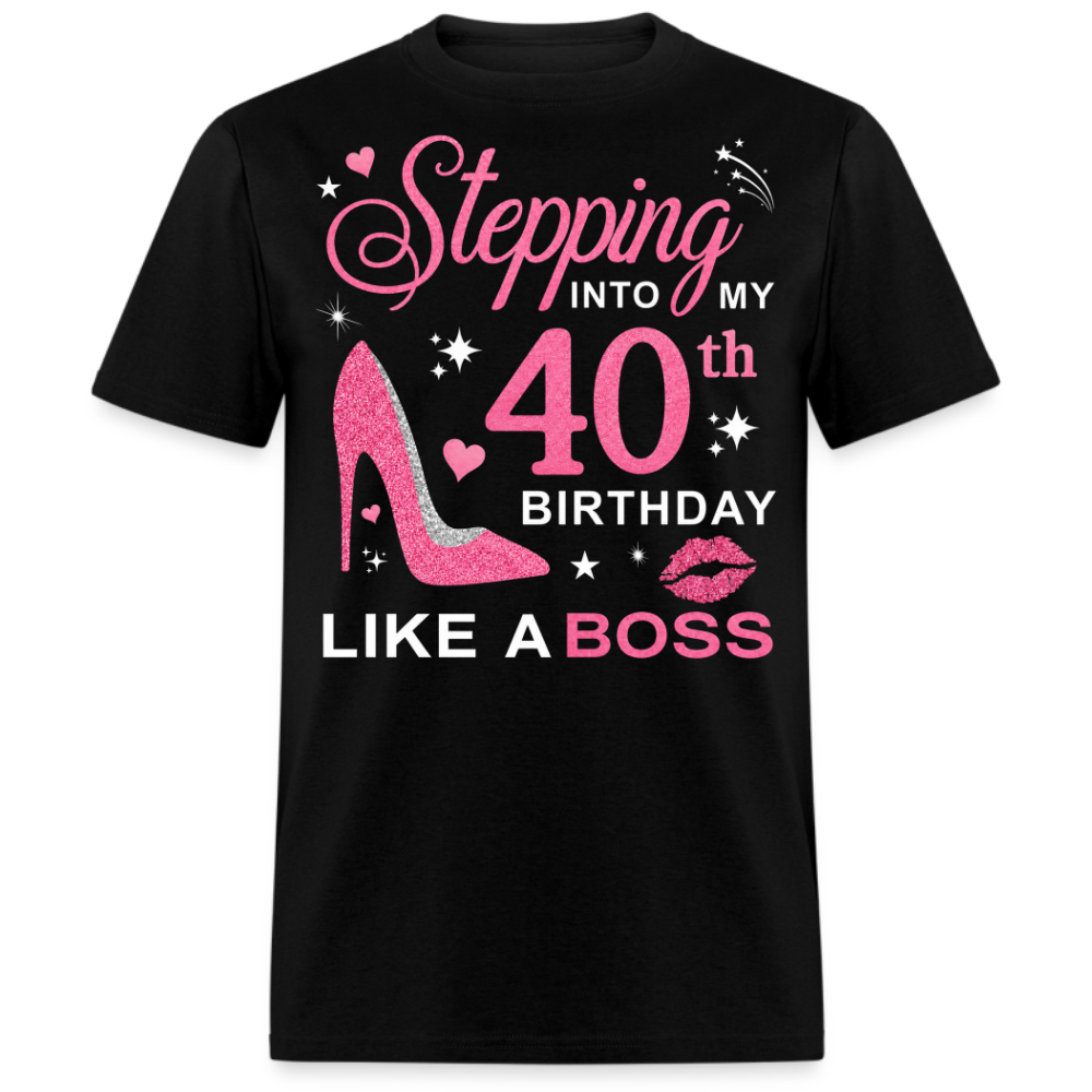 STEPPING INTO MY 40TH BIRTHDAY LIKE A BOSS UNISEX SHIRT