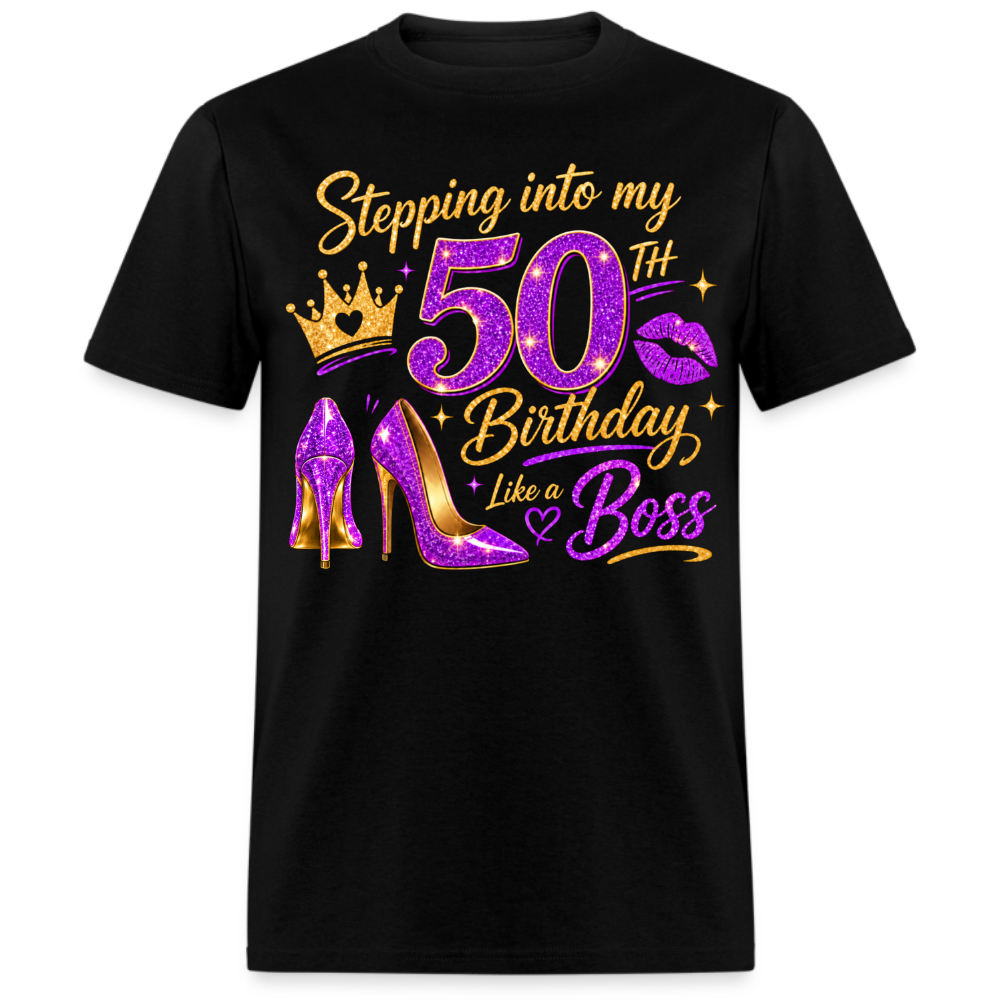 STEPPING INTO MY 50TH BIRTHDAY LIKE A BOSS UNISEX SHIRT