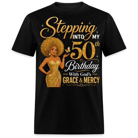 STEPPING 50TH BIRTHDAY WITH GRACE & MERCY UNISEX SHIRT