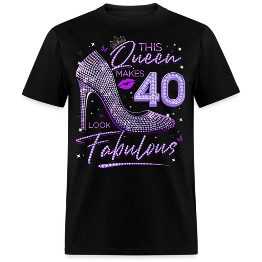 THIS QUEEN MAKES 40 LOOK FABULOUS UNISEX SHIRT