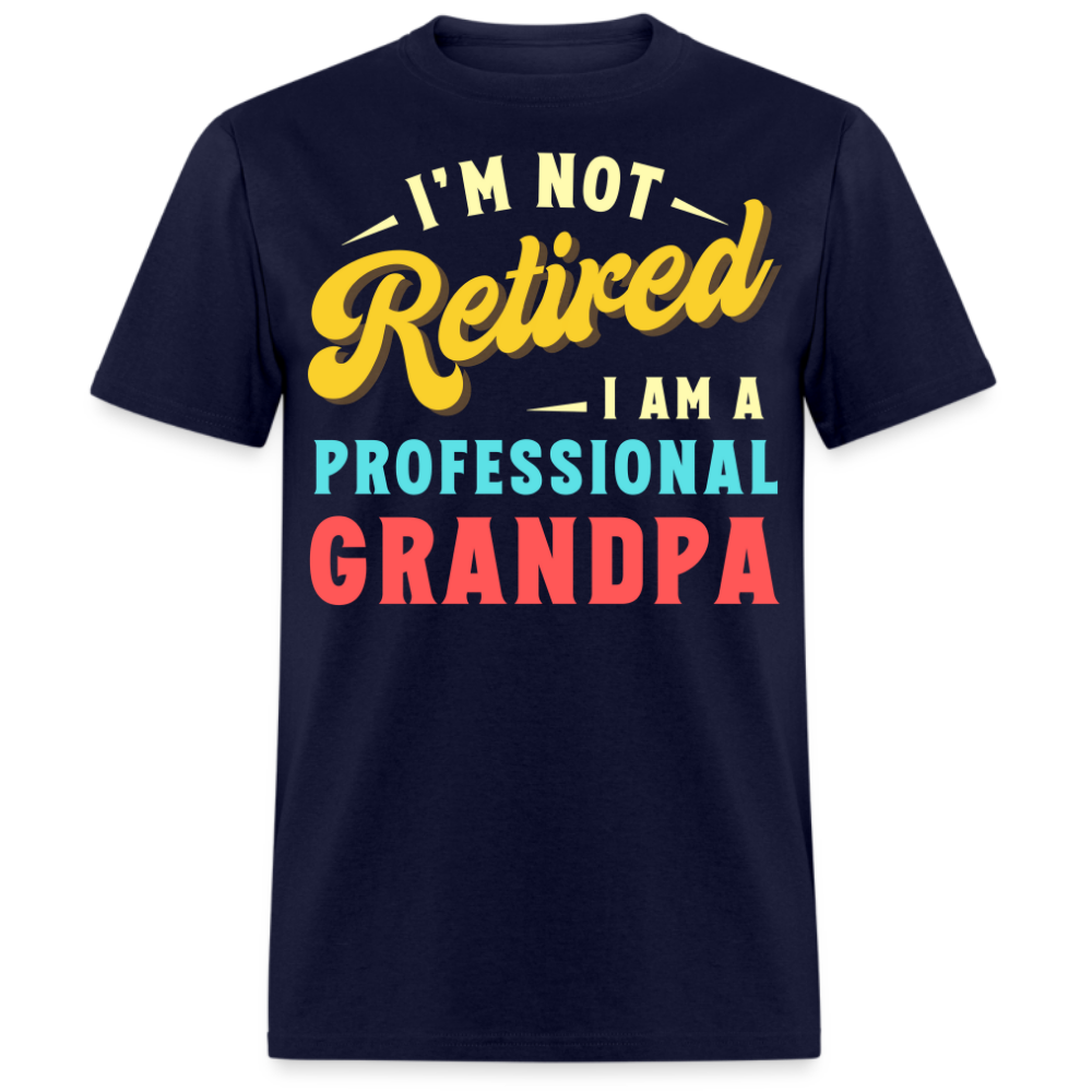 I'M NOT RETIRED I AM A PROFESSIONAL GRANDPA SHIRT