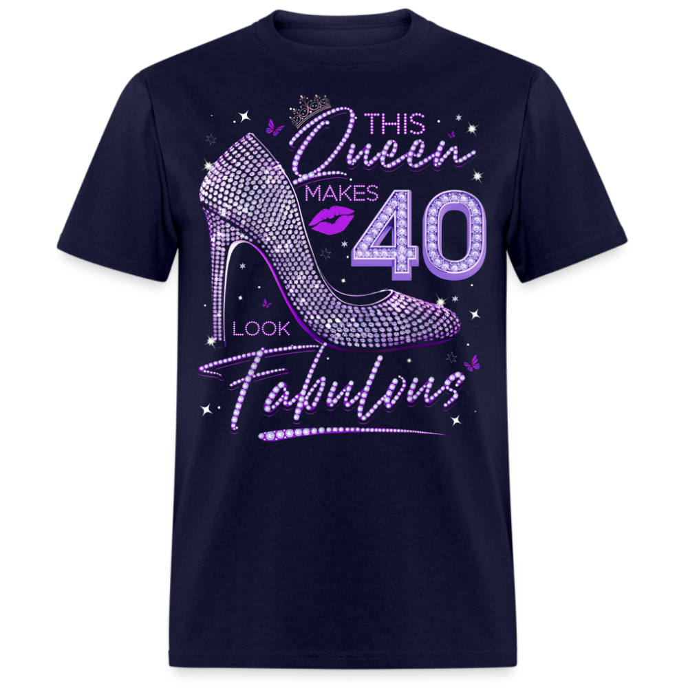 THIS QUEEN MAKES 40 LOOK FABULOUS UNISEX SHIRT