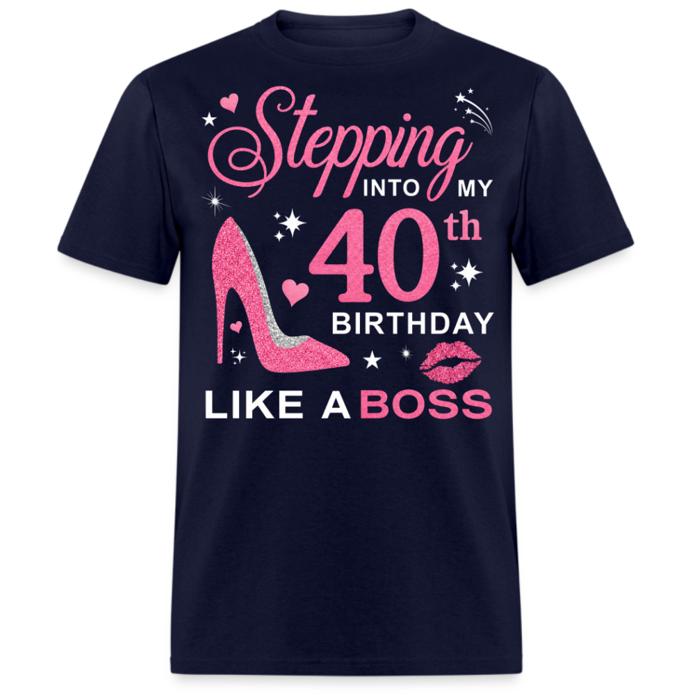 STEPPING INTO MY 40TH BIRTHDAY LIKE A BOSS UNISEX SHIRT