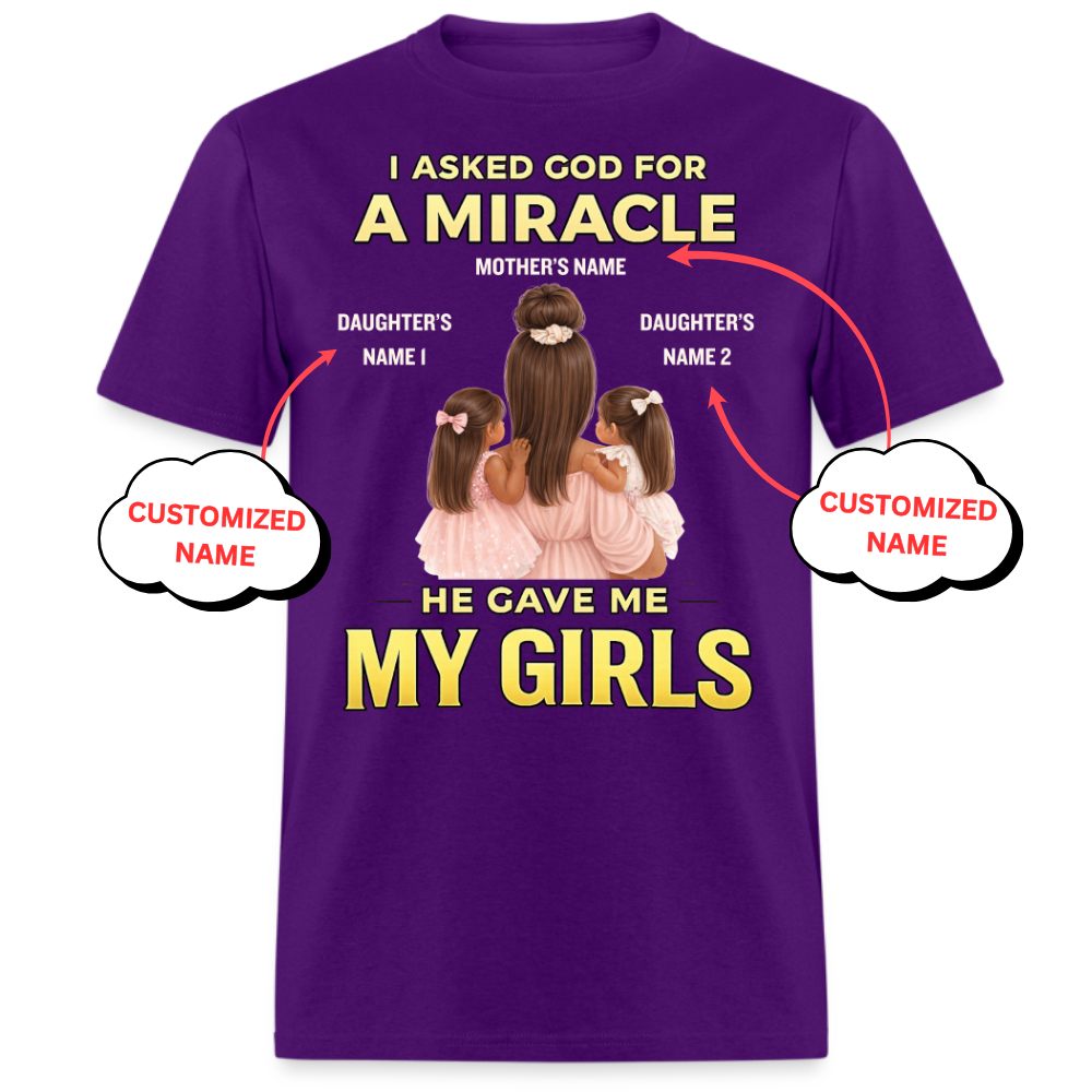 PERSONALIZED-I ASKED GOD FOR A MIRCALE, HE SENT ME MY GIRLS UNISEX T-SHIRT