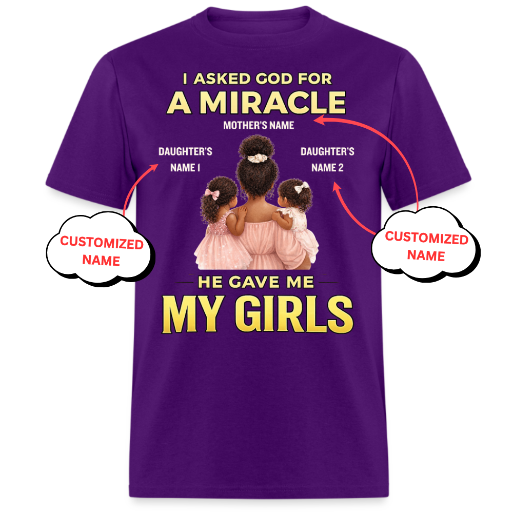 PERSONALIZED-I ASKED GOD FOR A MIRCALE, HE SENT ME MY GIRLS UNISEX T-SHIRT