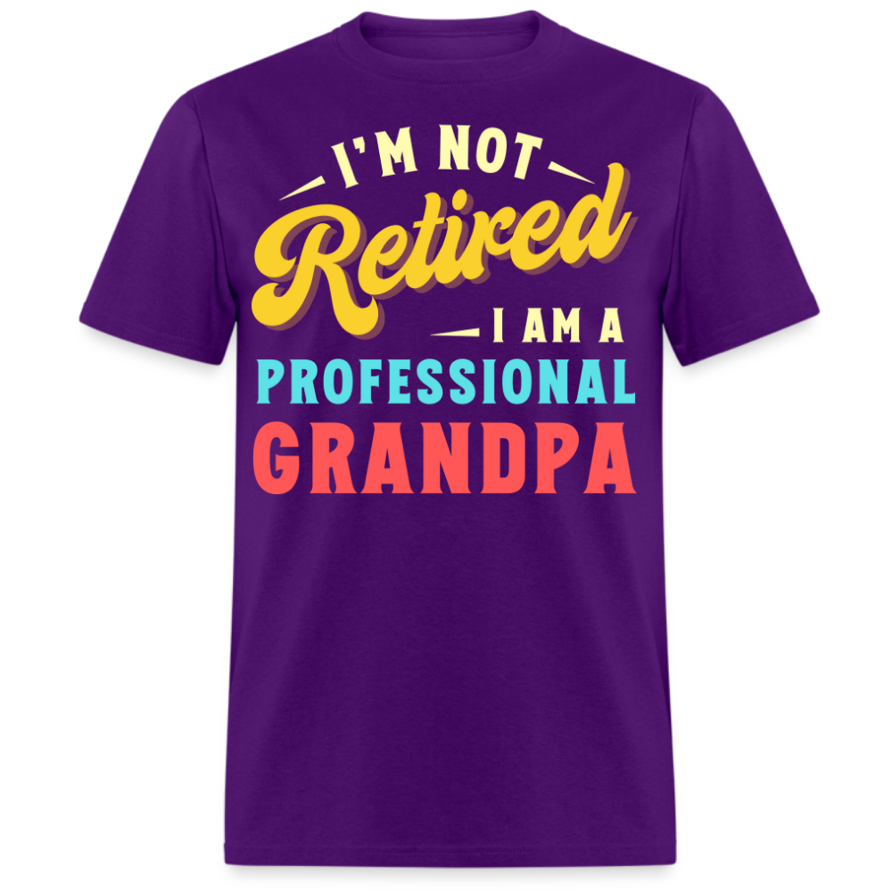 I'M NOT RETIRED I AM A PROFESSIONAL GRANDPA SHIRT