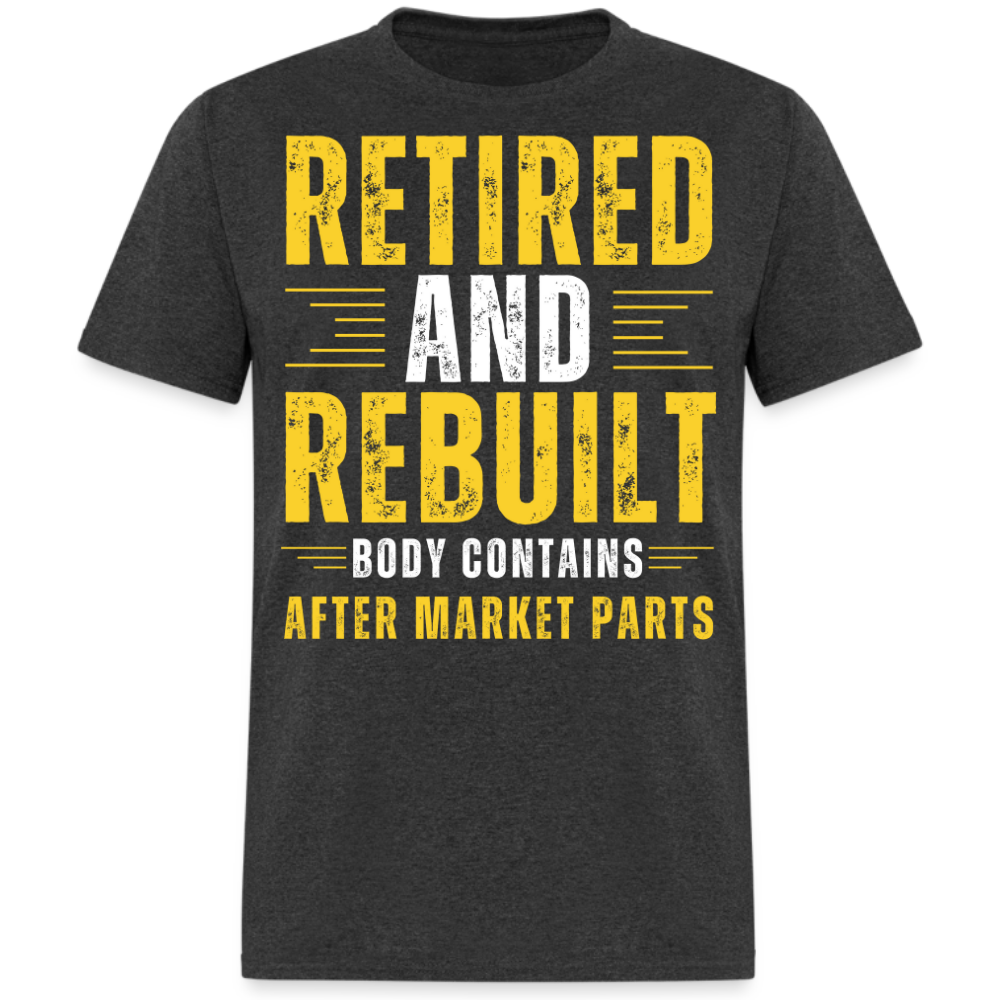 RETIRED AND REBUILT BODY CONTAINS AFTER MARKET PARTS UNISEX SHIRT