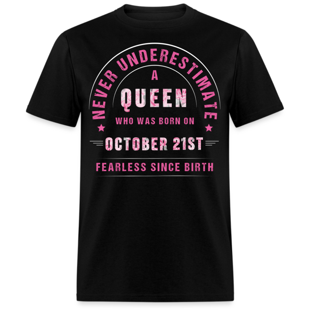 NEVER UNDERESTIMATE A QUEEN WHO WAS BORN ON OCTOBER 21ST UNISEX SHIRT