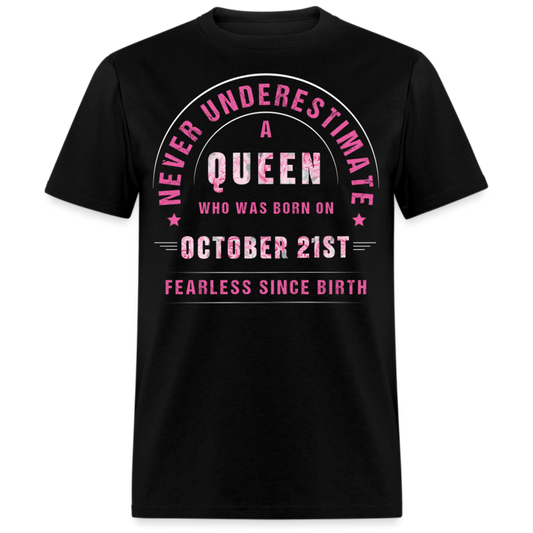 NEVER UNDERESTIMATE A QUEEN WHO WAS BORN ON OCTOBER 21ST UNISEX SHIRT