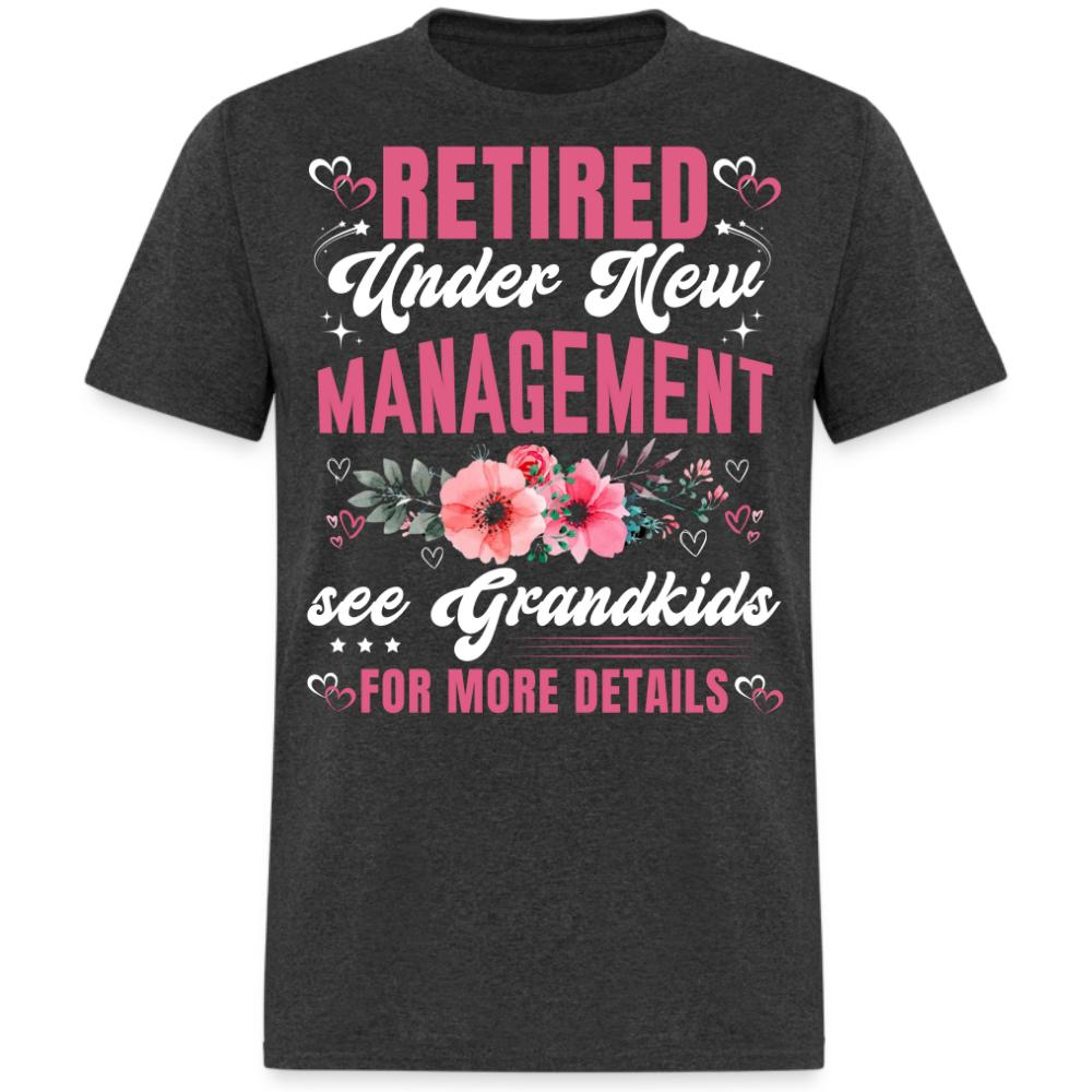 RETIRED UNDER NEW MANAGEMENT SEE GRANDKIDS FOR MORE DETAILS SHIRT