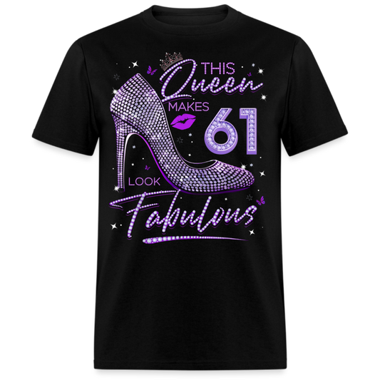 THIS QUEEN MAKES 61 LOOK FABULOUS UNISEX SHIRT