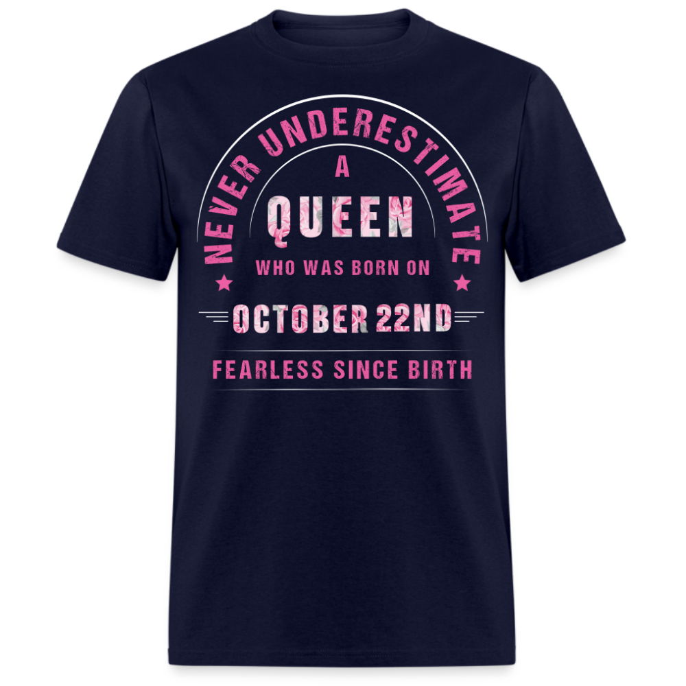 NEVER UNDERESTIMATE A QUEEN WHO WAS BORN ON OCTOBER 22ND UNISEX SHIRT