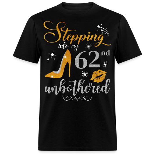 STEPPING INTO 62 UNBOTHERED UNISEX SHIRT