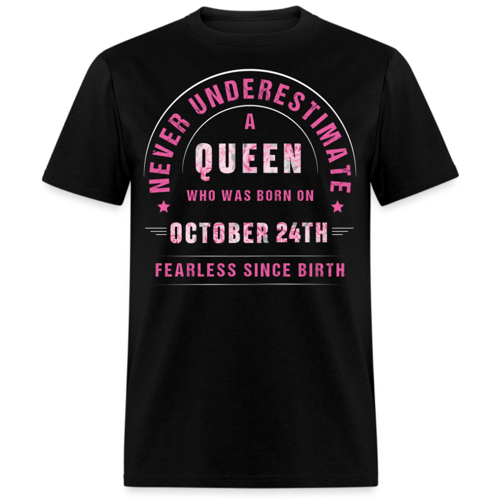 NEVER UNDERESTIMATE A QUEEN WHO WAS BORN ON OCTOBER 24TH UNISEX SHIRT