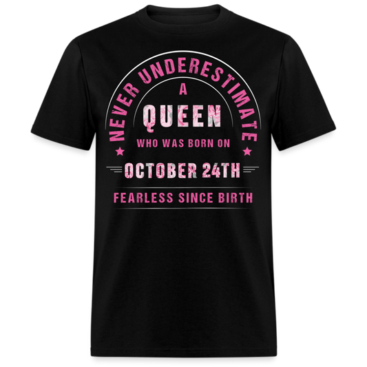 NEVER UNDERESTIMATE A QUEEN WHO WAS BORN ON OCTOBER 24TH UNISEX SHIRT