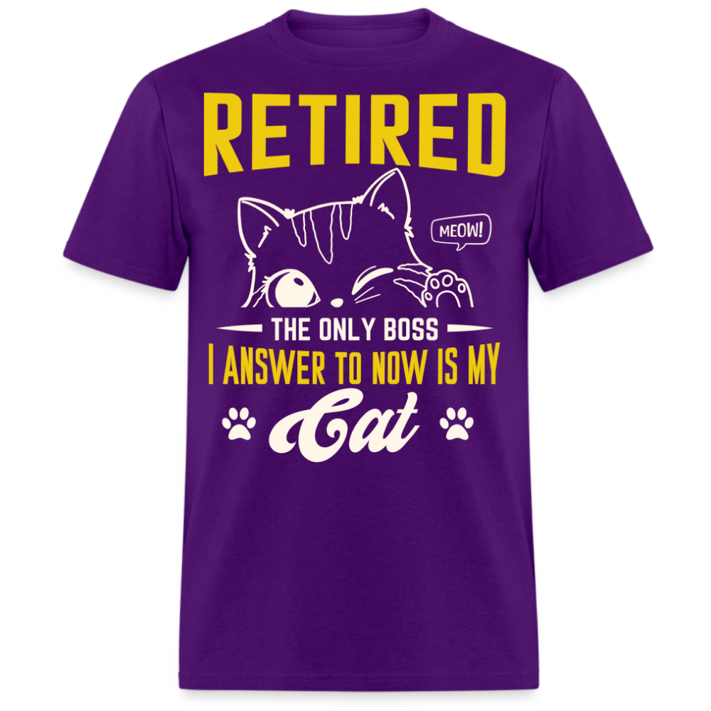 THE ONLY BOSS I ANSWER TO NOW IS MY CAT RETIRED UNISEX SHIRT