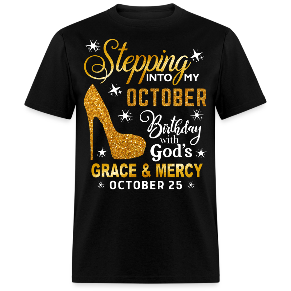 STEPPING INTO MY OCTOBER 25 BIRTHDAY UNISEX SHIRT