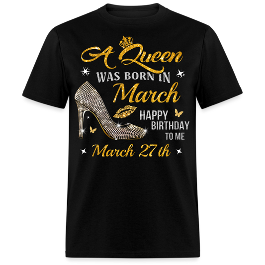 A QUEEN WAS BORN ON MARCH 27TH UNISEX SHIRT