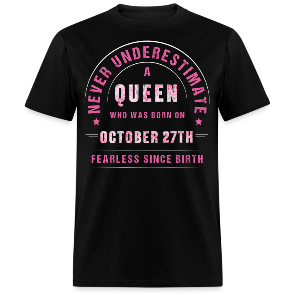 NEVER UNDERESTIMATE A QUEEN WHO WAS BORN ON OCTOBER 27TH UNISEX SHIRT