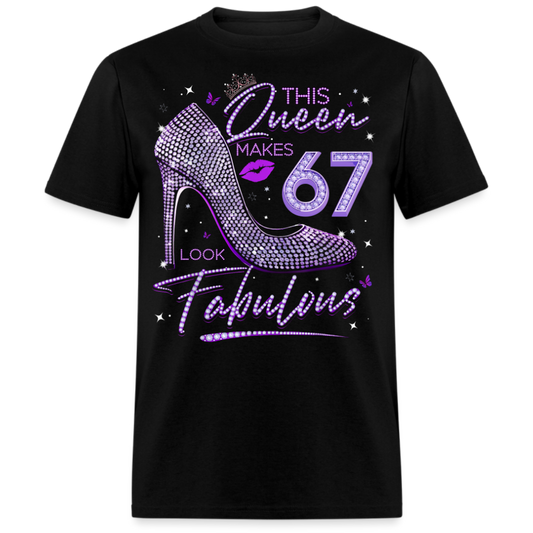 THIS QUEEN MAKES 67 LOOK FABULOUS UNISEX SHIRT