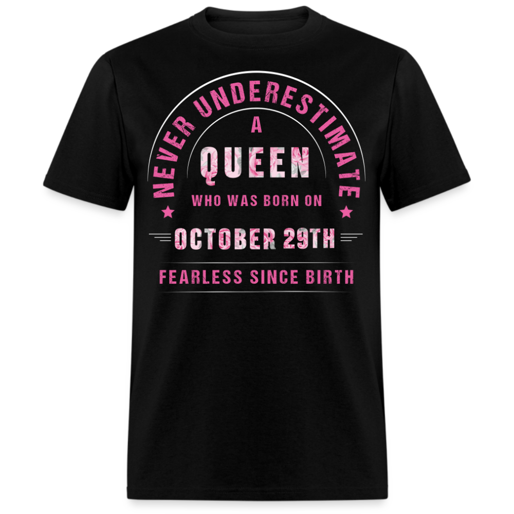 NEVER UNDERESTIMATE A QUEEN WHO WAS BORN ON OCTOBER 29TH UNISEX SHIRT