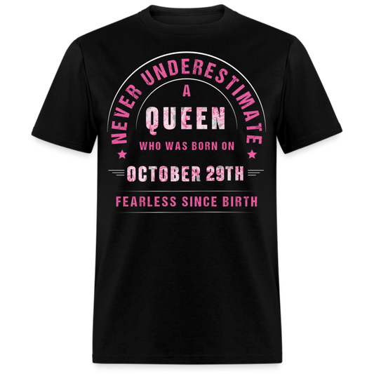 NEVER UNDERESTIMATE A QUEEN WHO WAS BORN ON OCTOBER 29TH UNISEX SHIRT