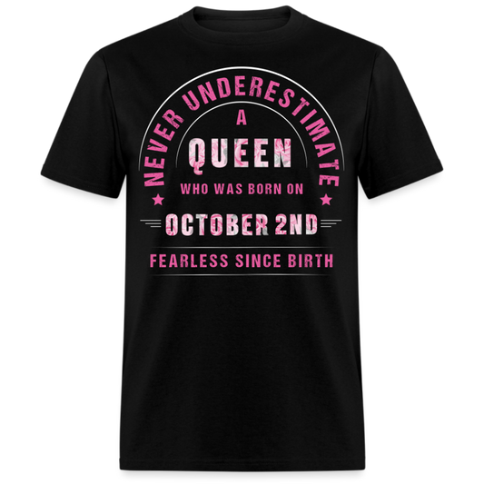 NEVER UNDERESTIMATE A QUEEN WHO WAS BORN ON OCTOBER 2ND UNISEX SHIRT