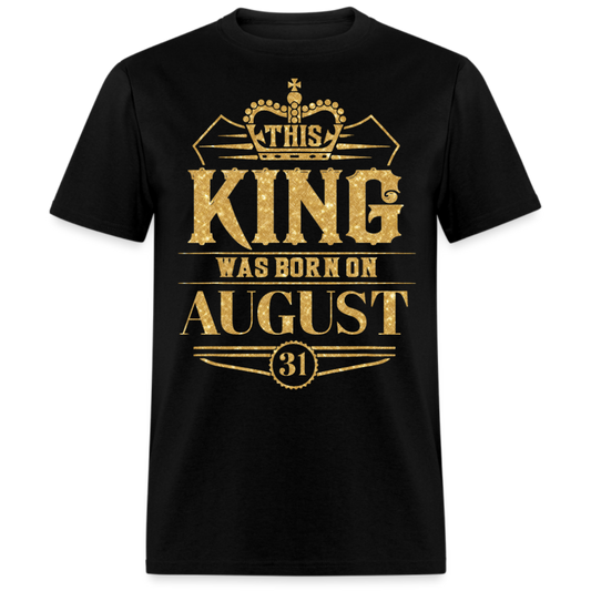 KING WAS BORN ON AUGUST 31 SHIRT