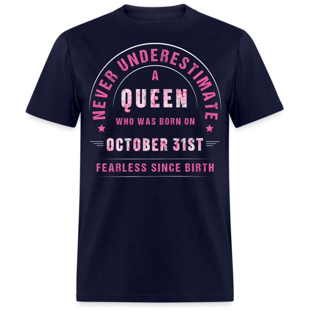 NEVER UNDERESTIMATE A QUEEN WHO WAS BORN ON OCTOBER 31ST UNISEX SHIRT