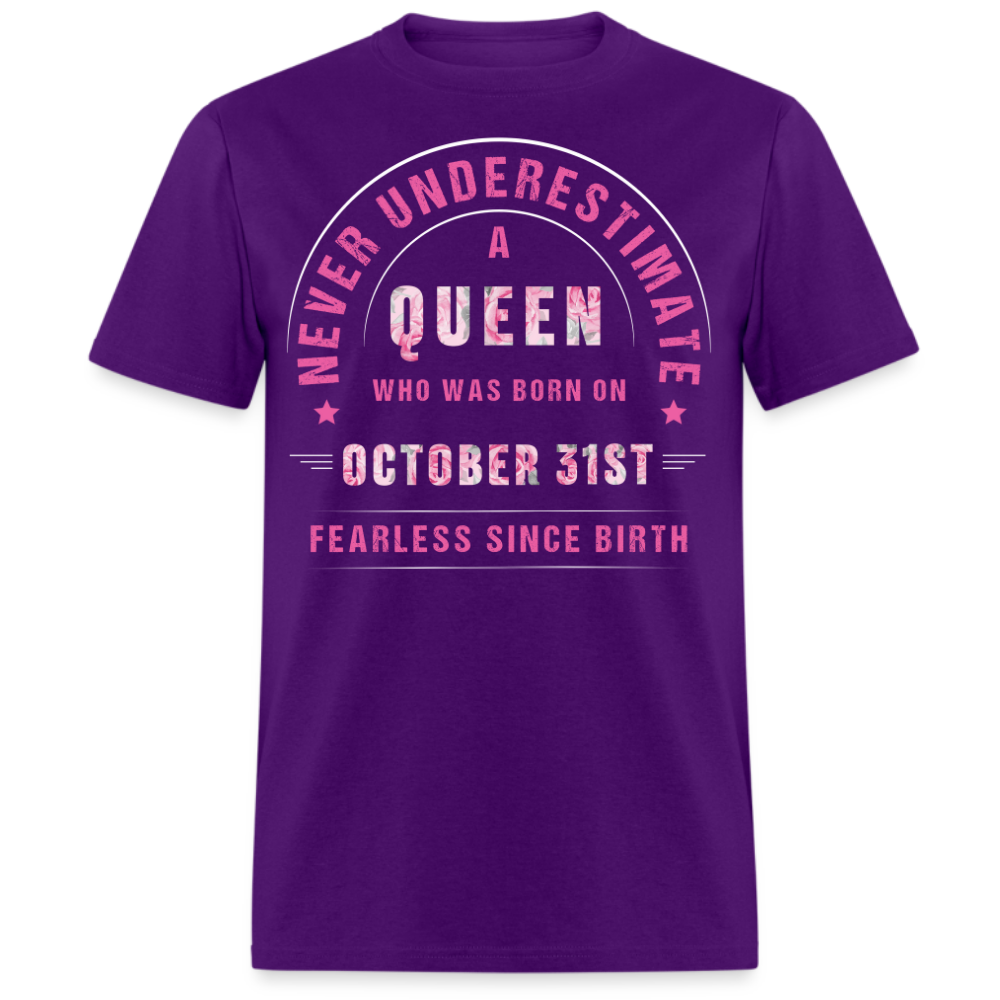 NEVER UNDERESTIMATE A QUEEN WHO WAS BORN ON OCTOBER 31ST UNISEX SHIRT