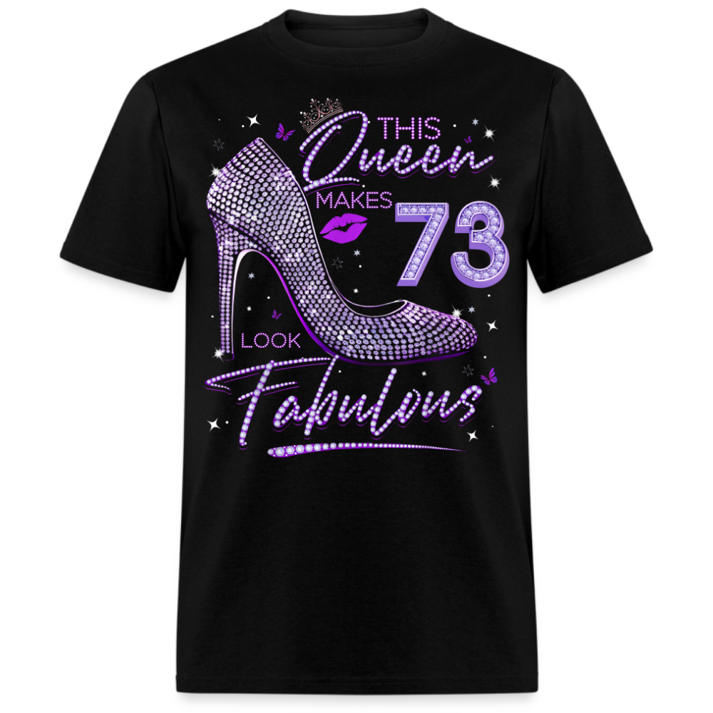 THIS QUEEN MAKES 73 LOOK FABULOUS UNISEX SHIRT