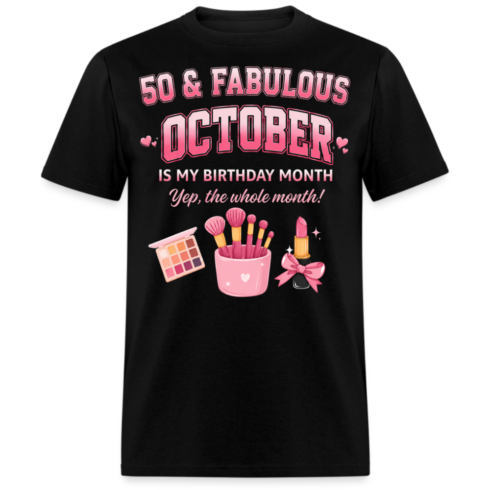50 & FABULOUS, OCTOBER IS MY BIRTHDAY MONTH UNISEX SHIRT