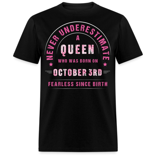 NEVER UNDERESTIMATE A QUEEN WHO WAS BORN ON OCTOBER 3RD UNISEX SHIRT