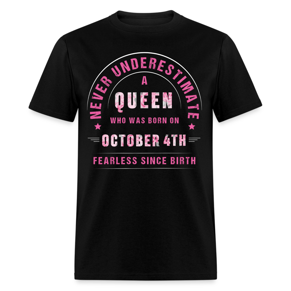 NEVER UNDERESTIMATE A QUEEN WHO WAS BORN ON OCTOBER 4TH UNISEX SHIRT