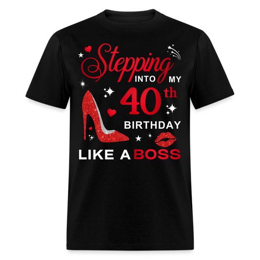 STEPPING INTO MY 40TH BIRTHDAY LIKE A BOSS SHIRT