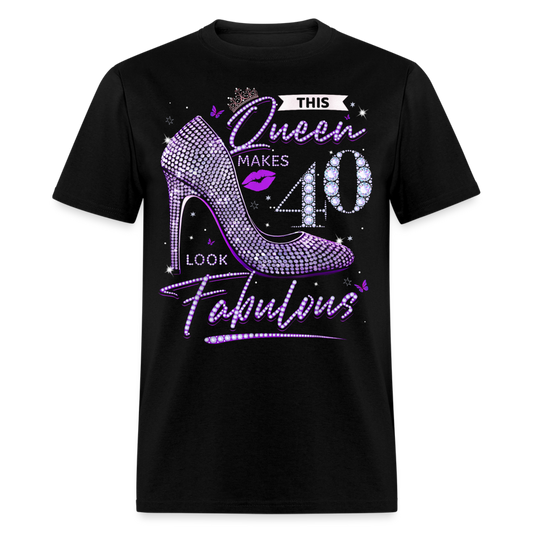 THIS QUEEN MAKES 40 LOOK FABULOUS UNISEX SHIRT