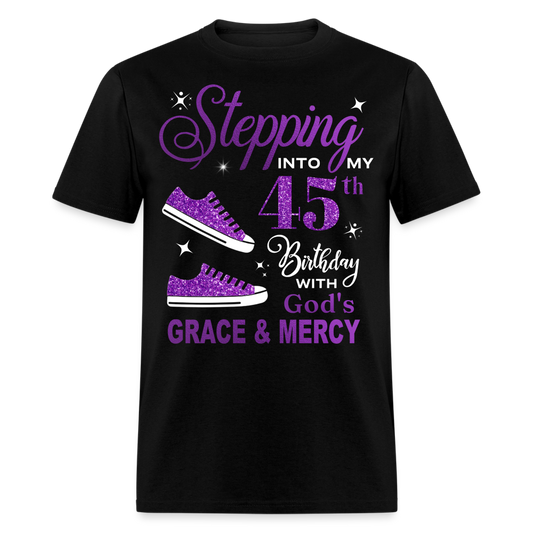 STEPPING INTO MY 45TH BIRTHDAY WITH GOD'S GRACE & MERCY UNISEX SHIRT