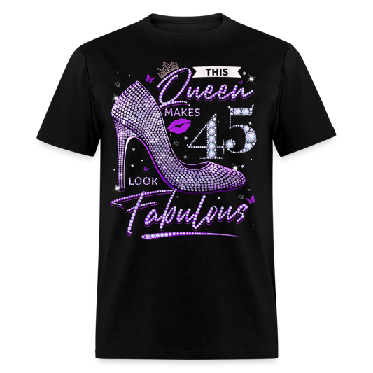 THIS QUEEN MAKES 45 LOOK FABULOUS UNISEX SHIRT