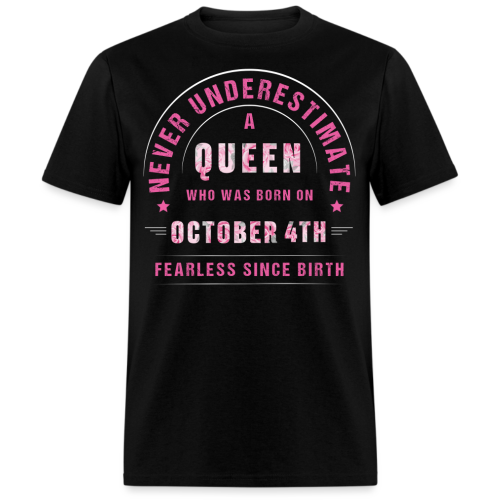 NEVER UNDERESTIMATE A QUEEN WHO WAS BORN ON OCTOBER 4TH UNISEX SHIRT