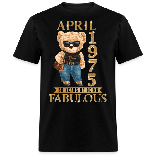 APRIL QUEEN 1975 50 YEARS OF BEING FABULOUS UNISEX SHIRT