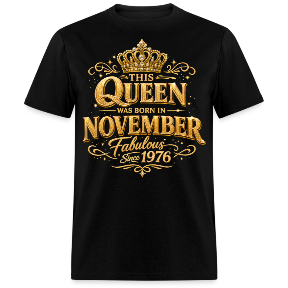 THIS QUEEN WAS BORN IN NOVEMBER FABULOUS SINCE 1976 UNISEX SHIRT
